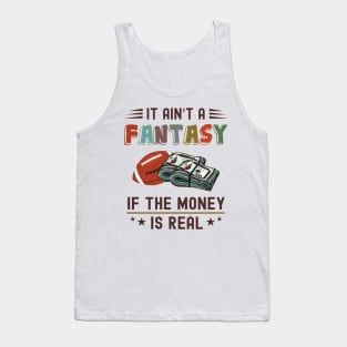 It Ain't a Fantasy If The Money Is Real Tank Top